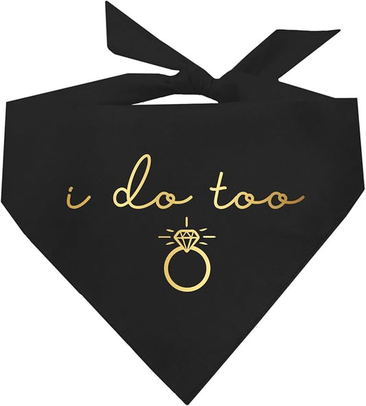 I Do Too Metallic Printed Dog Bandana | 100% Cotton Adjustable Triangle | Wedding Photo Prop | Bridal Shower | Engagement Announcement |Black, Gold Foil (1320)