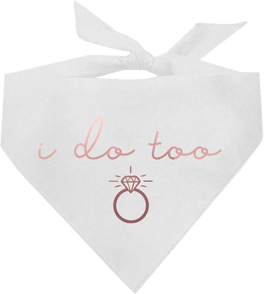 I Do Too Metallic Printed Dog Bandana | 100% Cotton Adjustable Triangle | Wedding Photo Prop | Bridal Shower | Engagement Announcement |White, Rose Foil (1320)